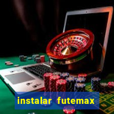 instalar futemax futebol ao vivo